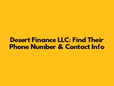 Desert Finance LLC: Find Their Phone Number & Contact Info
