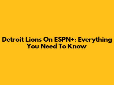 Detroit Lions On ESPN+: Everything You Need To Know