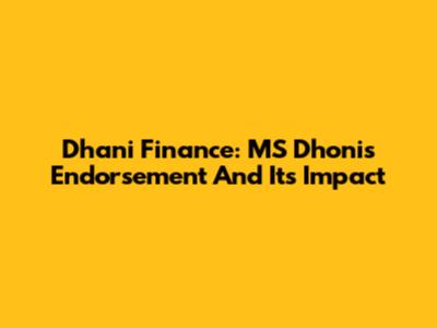 Dhani Finance: MS Dhoni's Endorsement And Its Impact