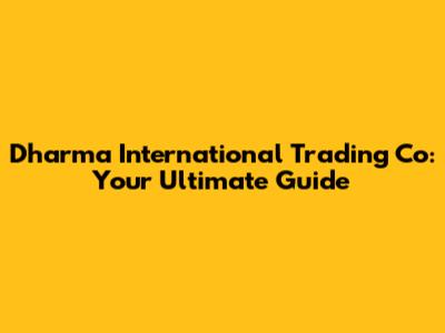 Dharma International Trading Co: Your Ultimate Guide