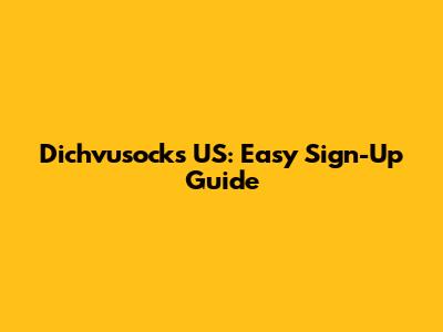 Dichvusocks US: Easy Sign-Up Guide