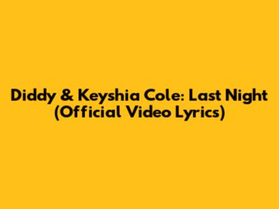 Diddy & Keyshia Cole: Last Night (Official Video Lyrics)