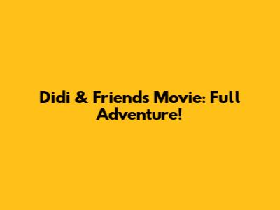 Didi & Friends Movie: Full Adventure!