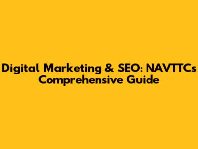 Digital Marketing & SEO: NAVTTC's Comprehensive Guide