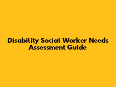 Disability Social Worker Needs Assessment Guide