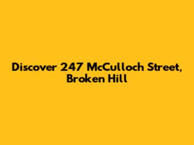 Discover 247 McCulloch Street, Broken Hill