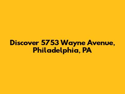 Discover 5753 Wayne Avenue, Philadelphia, PA