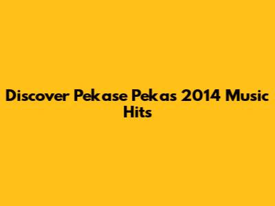 Discover Pekase Peka's 2014 Music Hits