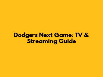 Dodgers' Next Game: TV & Streaming Guide