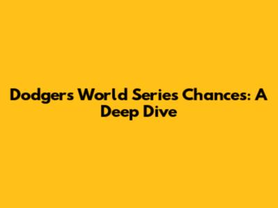 Dodgers' World Series Chances: A Deep Dive