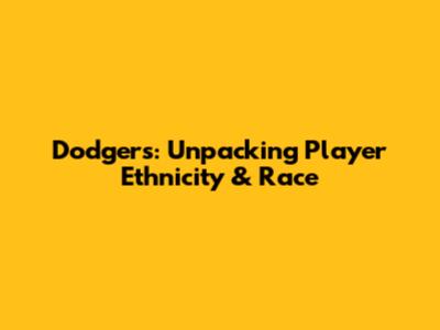 Dodgers: Unpacking Player Ethnicity & Race