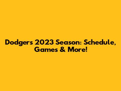 Dodgers 2023 Season: Schedule, Games & More!