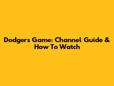 Dodgers Game: Channel Guide & How To Watch
