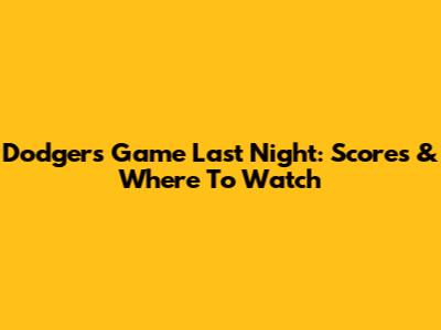Dodgers Game Last Night: Scores & Where To Watch