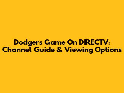 Dodgers Game On DIRECTV: Channel Guide & Viewing Options