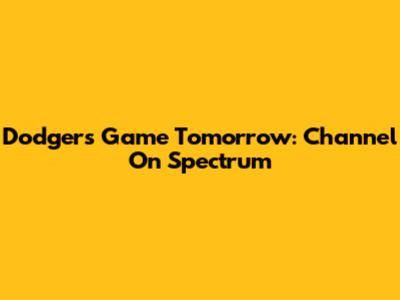 Dodgers Game Tomorrow: Channel On Spectrum