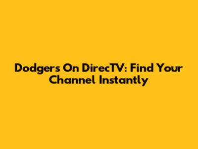 Dodgers On DirecTV: Find Your Channel Instantly