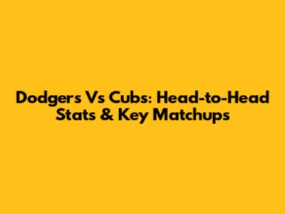 Dodgers Vs Cubs: Head-to-Head Stats & Key Matchups