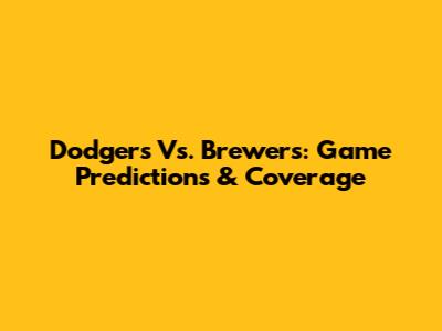 Dodgers Vs. Brewers: Game Predictions & Coverage