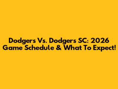 Dodgers Vs. Dodgers SC: 2026 Game Schedule & What To Expect!