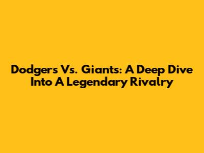 Dodgers Vs. Giants: A Deep Dive Into A Legendary Rivalry