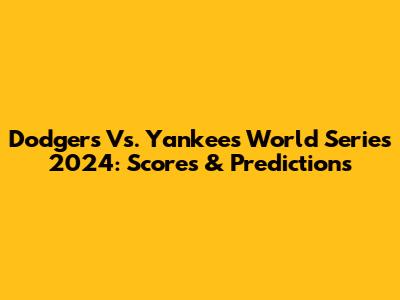 Dodgers Vs. Yankees World Series 2024: Scores & Predictions