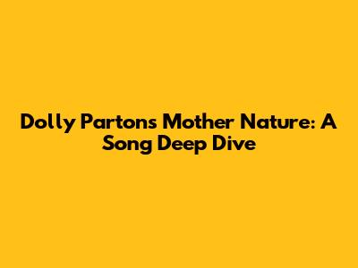 Dolly Parton's Mother Nature: A Song Deep Dive