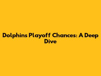 Dolphins Playoff Chances: A Deep Dive