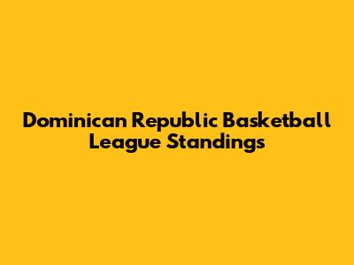 Dominican Republic Basketball League Standings
