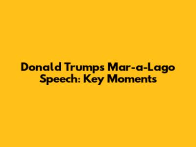 Donald Trump's Mar-a-Lago Speech: Key Moments