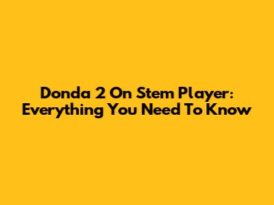Donda 2 On Stem Player: Everything You Need To Know