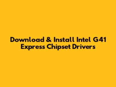 Download & Install Intel G41 Express Chipset Drivers