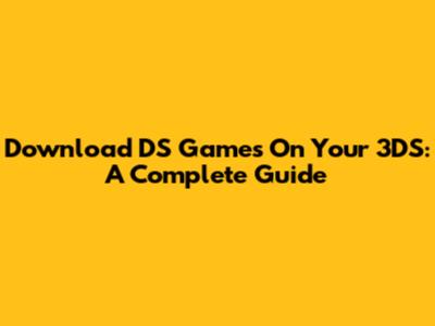 Download DS Games On Your 3DS: A Complete Guide
