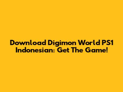 Download Digimon World PS1 Indonesian: Get The Game!