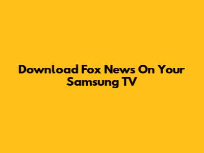 Download Fox News On Your Samsung TV