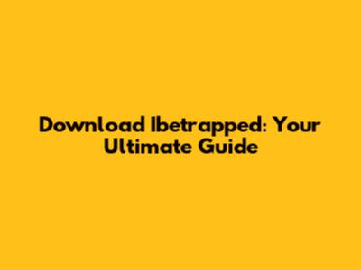 Download Ibetrapped: Your Ultimate Guide