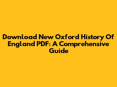 Download New Oxford History Of England PDF: A Comprehensive Guide