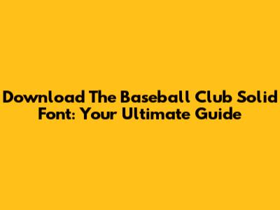 Download The Baseball Club Solid Font: Your Ultimate Guide