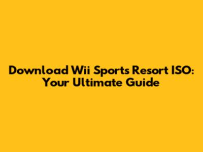 Download Wii Sports Resort ISO: Your Ultimate Guide