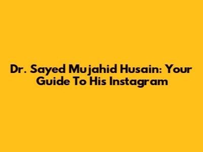 Dr. Sayed Mujahid Husain: Your Guide To His Instagram