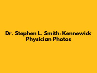 Dr. Stephen L. Smith: Kennewick Physician Photos