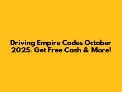 Driving Empire Codes October 2025: Get Free Cash & More!