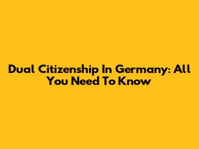 Dual Citizenship In Germany: All You Need To Know