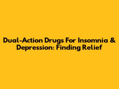 Dual-Action Drugs For Insomnia & Depression: Finding Relief