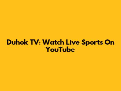 Duhok TV: Watch Live Sports On YouTube