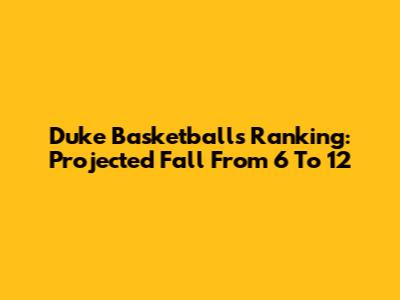 Duke Basketball's Ranking: Projected Fall From 6 To 12