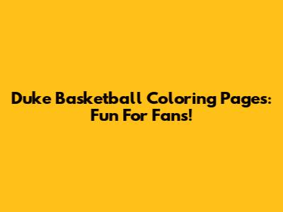Duke Basketball Coloring Pages: Fun For Fans!