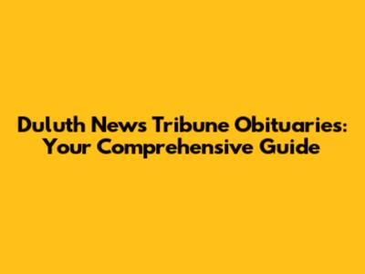 Duluth News Tribune Obituaries: Your Comprehensive Guide