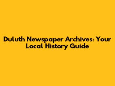 Duluth Newspaper Archives: Your Local History Guide