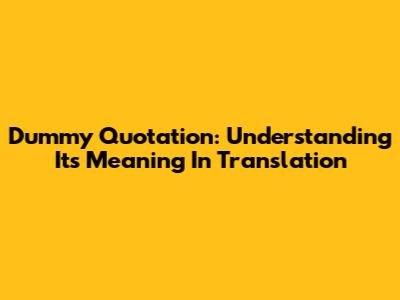 Dummy Quotation: Understanding Its Meaning In Translation